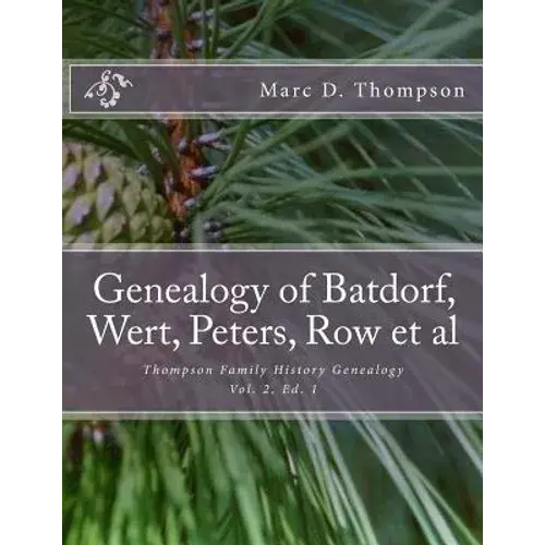 Genealogy Of Batdorf, Wert, Peters, Row, Welker, Swartz, Schupp, Frantz, Steiner, Messerschmidt, Faber, Wertz, Rudy(3), Gieseman, Weiss, Jury, Schrot, - Paperback 1