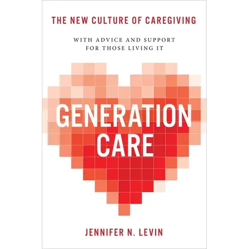 Generation Care: The New Culture Of Caregiving - Hardcover 1