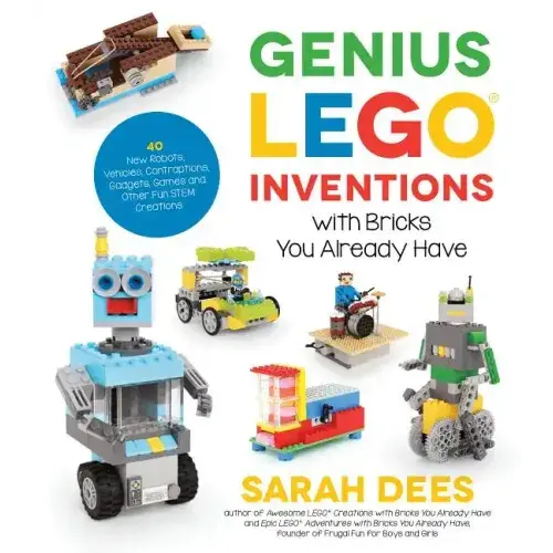 Genius Lego Inventions With Bricks You Already Have: 40+ New Robots, Vehicles, Contraptions, Gadgets, Games And Other Fun Stem Creations - Paperback 1