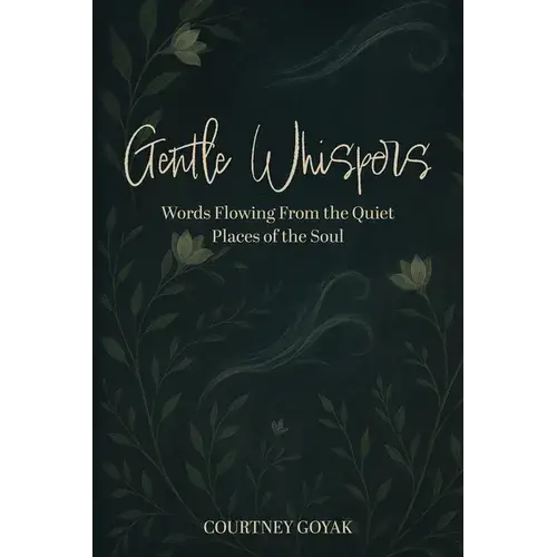 Gentle Whispers: Words Flowing From The Quiet Places Of The Soul - Paperback 1