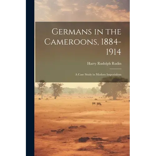 Germans In The Cameroons, 1884-1914: A Case Study In Modern Imperialism - Paperback 1