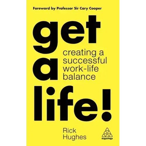 Get A Life!: Creating A Successful Work-Life Balance - Paperback 1