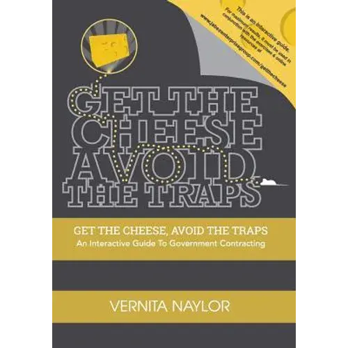 Get The Cheese, Avoid The Traps: An Interactive Guide To Government Contracting - Paperback 1