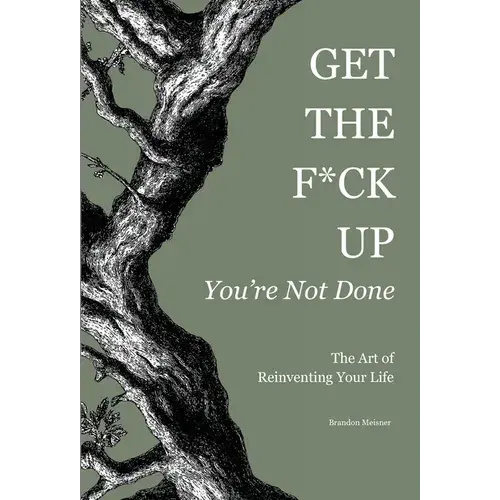 Get The F*Ck Up - You're Not Done: The Art Of Reinventing Your Life - Hardcover 1