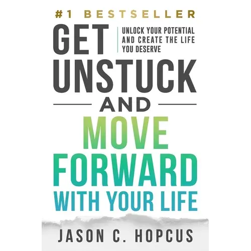 Get Unstuck And Move Forward With Your Life: Unlock Your Potential And Create The Life You Deserve - Paperback 1