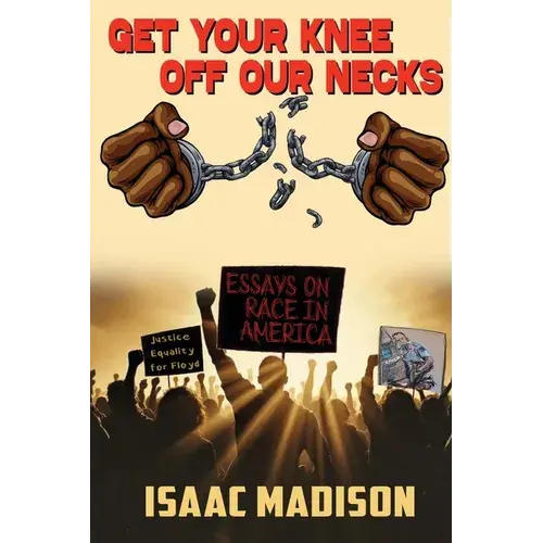Get Your Knee Off Our Necks!: Essays On Race In America - Paperback 1