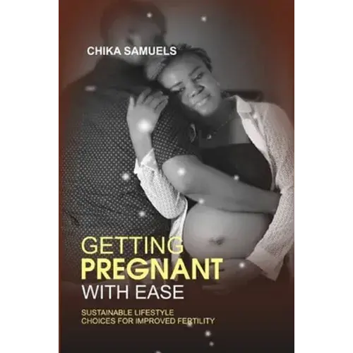 Getting Pregnant With Ease: Sustainable Life Choices For Improved Fertility - Paperback 1