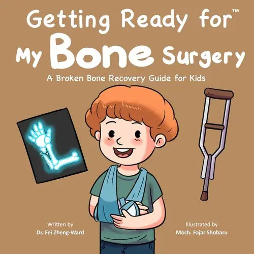 Getting Ready For My Bone Surgery: A Broken Bone Recovery Guide For Kids - Paperback 1