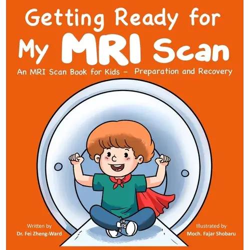 Getting Ready For My Mri Scan: An Mri Scan Book For Kids - Preparation And Recovery - Hardcover 1