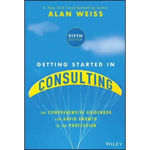 Getting Started In Consulting: The Comprehensive Guidebook For Rapid Growth In The Profession - Paperback 1