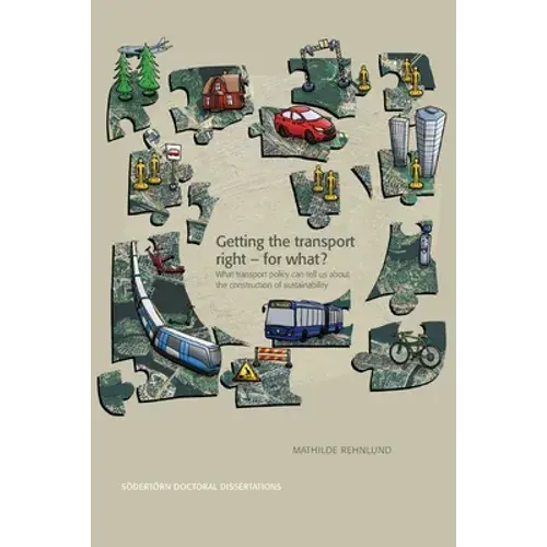 Getting The Transport Right - For What?: What Transport Policy Can Tell Us About The Construction Of Sustainability - Paperback 1