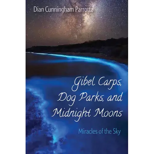 Gibel Carps, Dog Parks, And Midnight Moons: Miracles Of The Sky - Paperback 1