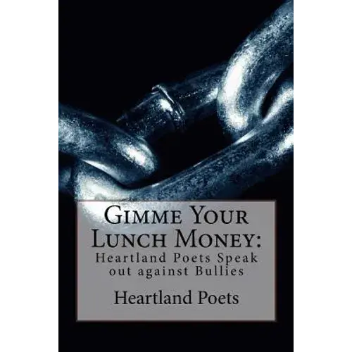 Gimme Your Lunch Money: Heartland Poets Speak Out Against Bullies - Paperback 1