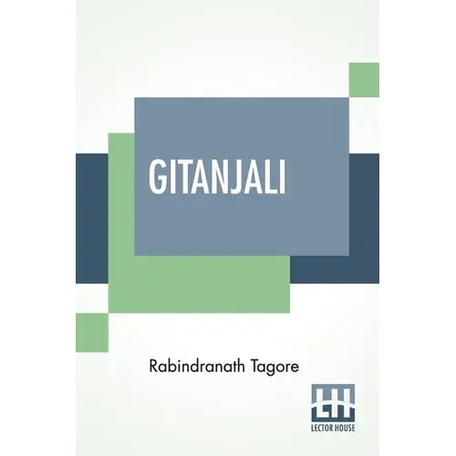 Gitanjali: Song Offerings, A Collection Of Prose Translations Made By The Author From The Original Bengali With An Introduction By W. B. Yeats - Paperback 1