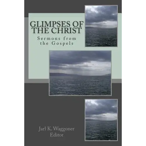 Glimpses Of The Christ: Sermons From The Gospels - Paperback 1