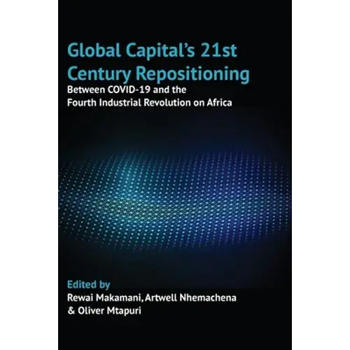 Global Capital's 21St Century Repositioning: Between Covid-19 And The Fourth Industrial Revolution On Africa - Paperback 1