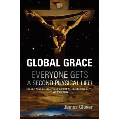 Global Grace: Global Grace: God's Ultimate Plan Of Salvation For The Whole Of Mankind... - Paperback 1