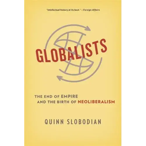 Globalists: The End Of Empire And The Birth Of Neoliberalism - Paperback 1