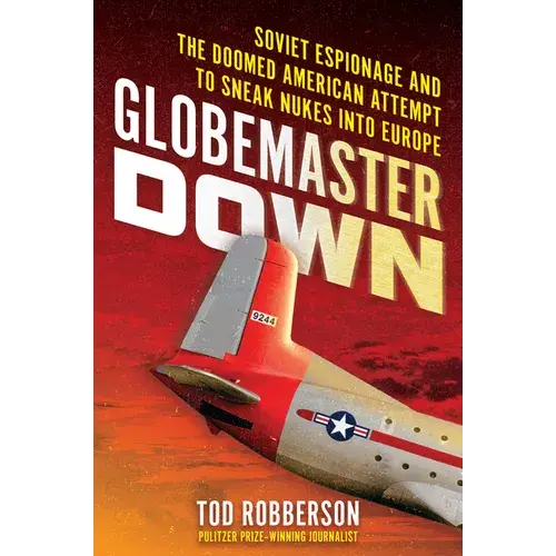 Globemaster Down: Soviet Espionage And The Doomed American Attempt To Sneak Nukes Into Europe - Hardcover 1