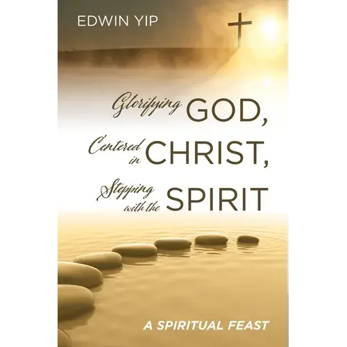 Glorifying God, Centered In Christ, Stepping With The Spirit: A Spiritual Feast - Paperback 1