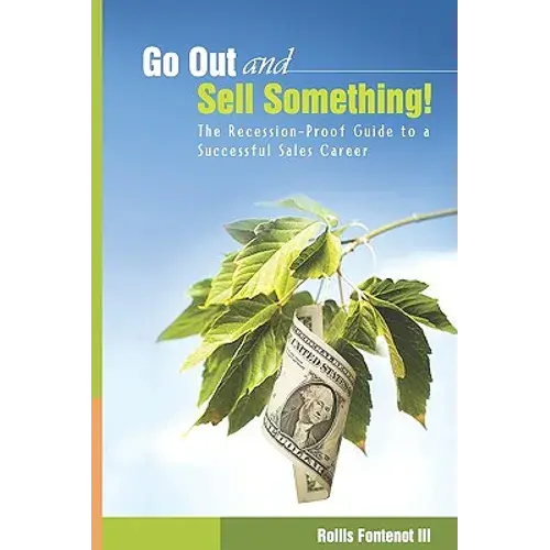 Go Out And Sell Something!: The Recession-Proof Guide To A Successful Sales Career - Paperback 1