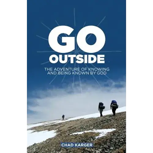 Go Outside: The Adventure Of Knowing And Being Known By God - Paperback 1