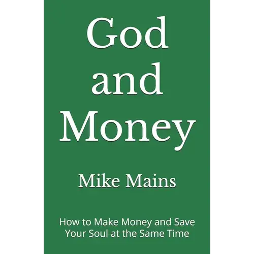 God And Money: How To Make Money And Save Your Soul At The Same Time: A Must-Read Book For Christian Men And Women - Paperback 1