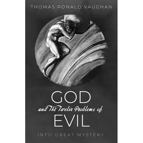 God And The Twelve Problems Of Evil: Into Great Mystery - Paperback 1