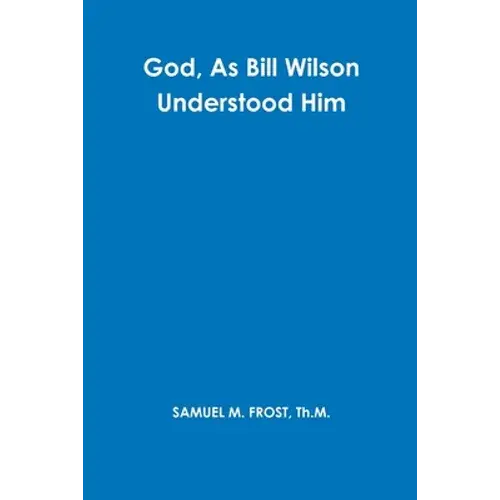 God, As Bill Wilson Understood Him - Paperback 1