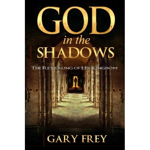 God In The Shadows: The Revealing Of His Kingdom - Paperback 1
