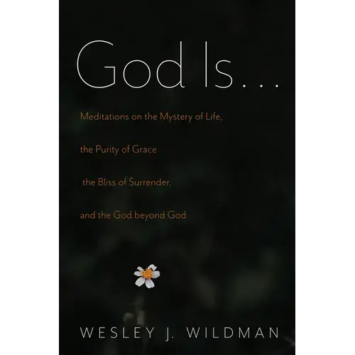 God Is . . .: Meditations On The Mystery Of Life, The Purity Of Grace, The Bliss Of Surrender, And The God Beyond God - Hardcover 1