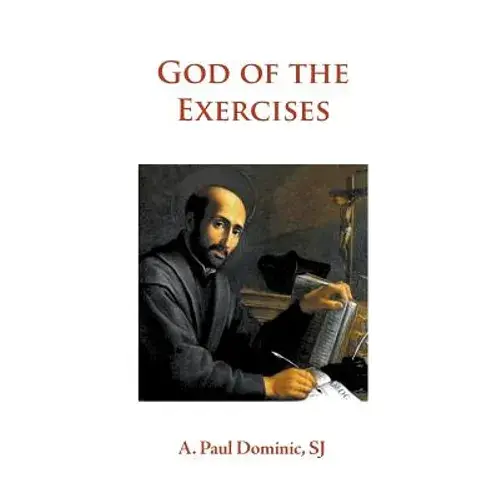 God Of The Exercises: A Director's Diary-Directory During The Spiritual Exercises Of Thirty Days - Paperback 1