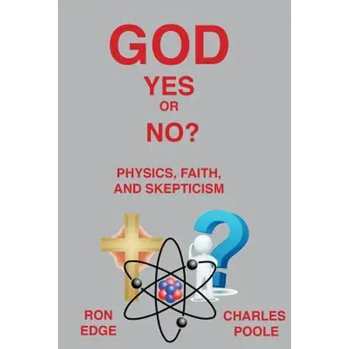 God Yes Or No?: Physics, Faith, And Skepticism - Paperback 1