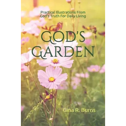 God's Garden: Practical Illustrations Of God's Truth For Daily Living - Paperback 1