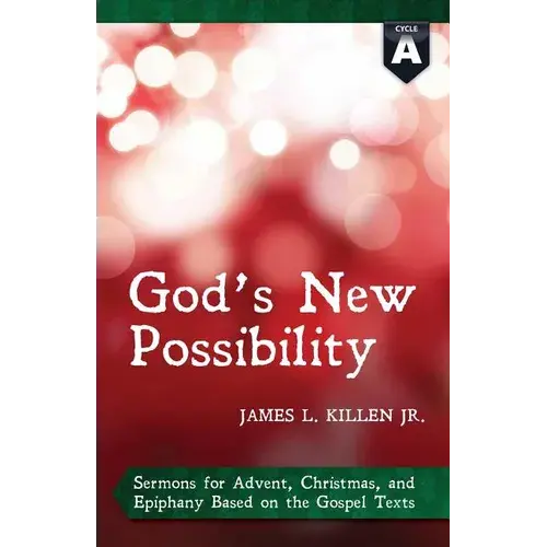 God's New Possibility: Cycle A Gospel Sermons For Advent, Christmas, And Epiphany - Paperback 1