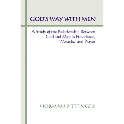 God's Way With Men: A Study Of The Relationship Between God And Man In Providence, "Miracle," And Prayer - Paperback 1