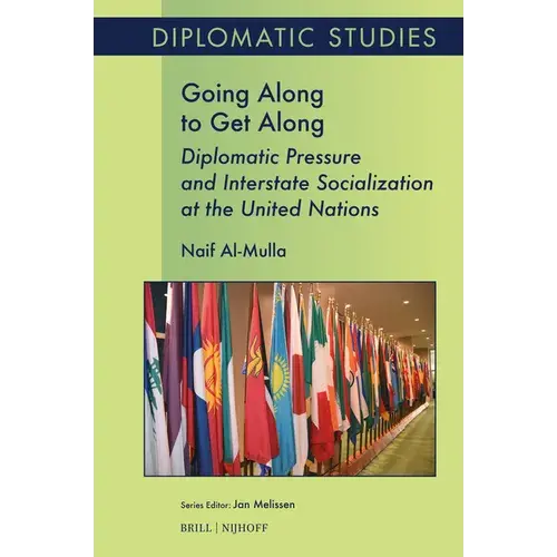 Going Along To Get Along: Diplomatic Pressure And Interstate Socialization At The United Nations - Paperback 1
