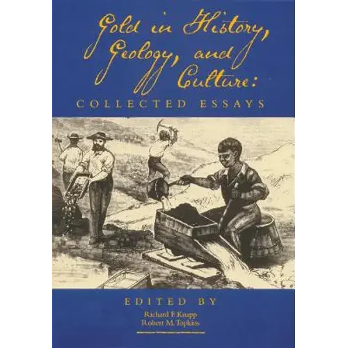 Gold In History, Geology, And Culture: Collected Essays - Paperback 1