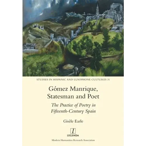 Gómez Manrique, Statesman And Poet: The Practice Of Poetry In Fifteenth-Century Spain - Paperback 1