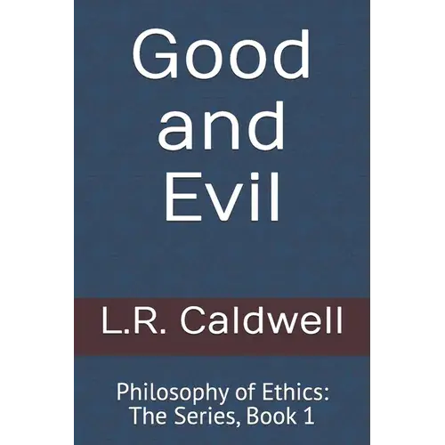 Good And Evil: Philosophy Of Ethics: The Series, Book 1 - Paperback 1