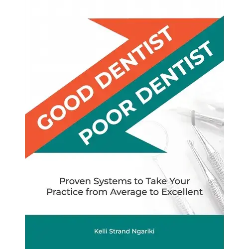 Good Dentist, Poor Dentist: Proven Systems To Take Your Practice From Average To Excellent - Paperback 1