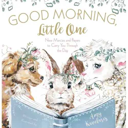Good Morning, Little One: New Mercies And Prayers To Carry You Through The Day - Hardcover 1