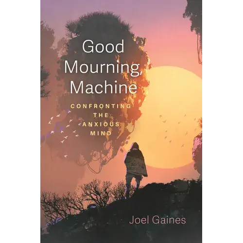 Good Mourning, Machine: Confronting The Anxious Mind - Paperback 1
