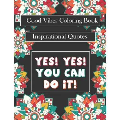 Good Vibes Coloring Book: Yes! You Can Do It: Motivational Sayings And Positive Affirmations For Confidence And Relaxation - Paperback 1