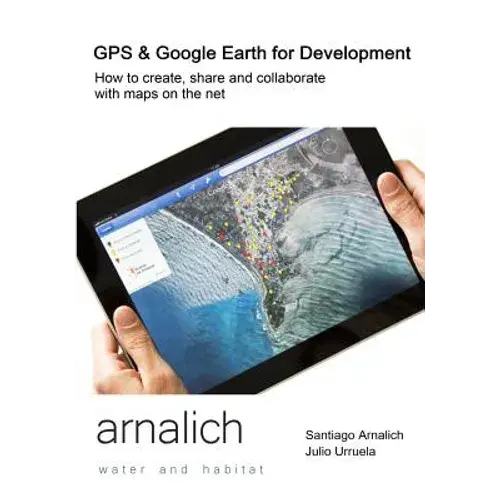 Gps And Google Earth For Development: How To Create, Share And Collaborate With Maps On The Net - Paperback 1