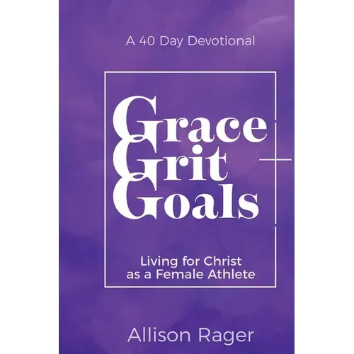 Grace Grit Goals: Living For Christ As A Female Athlete - Paperback 1