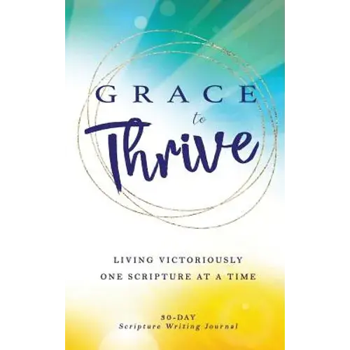 Grace To Thrive: Living Victoriously One Scripture At A Time - Hardcover 1