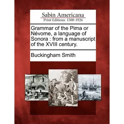 Grammar Of The Pima Or Nevome, A Language Of Sonora: From A Manuscript Of The Xviii Century. - Paperback 1