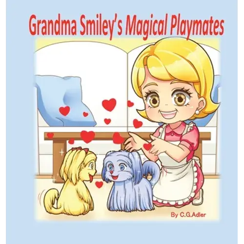 Grandma Smiley's Magical Playmates: A Family Story Of Love Between The Generations. Grandma Smiley Loves Her Grandchildren And Uses Her Special Powers - Hardcover 1