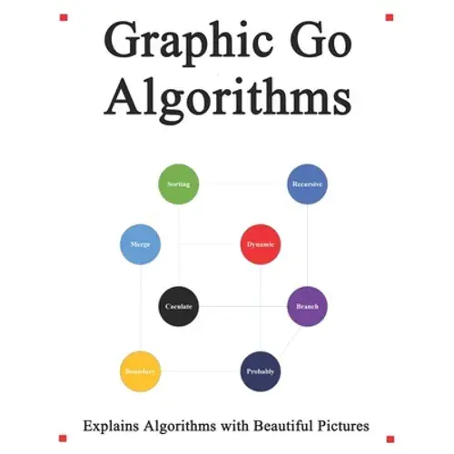 Graphic Go Algorithms: Graphically Learn Data Structures And Algorithms Better Than Before - Paperback 1